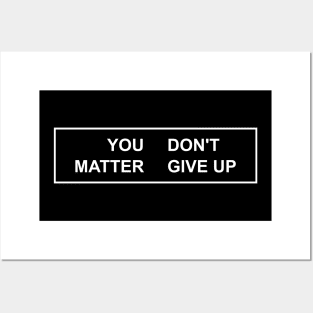 YOU MATTER DON'T GIVE UP Posters and Art